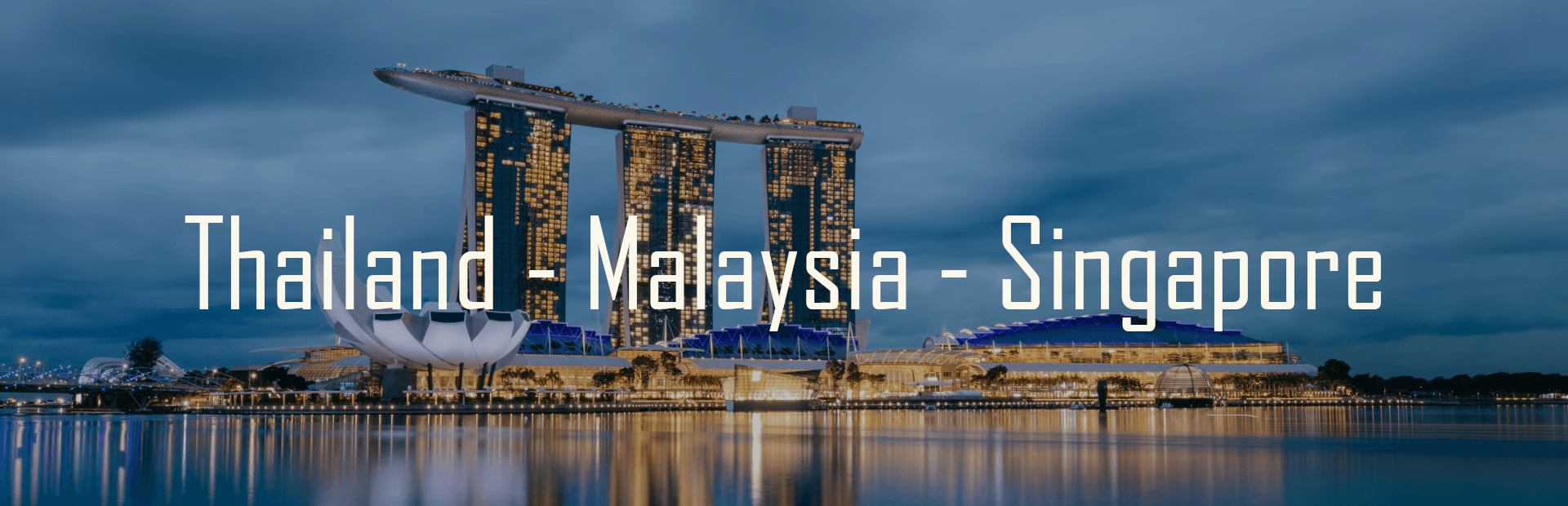Thailand - Malaysia - Singapore